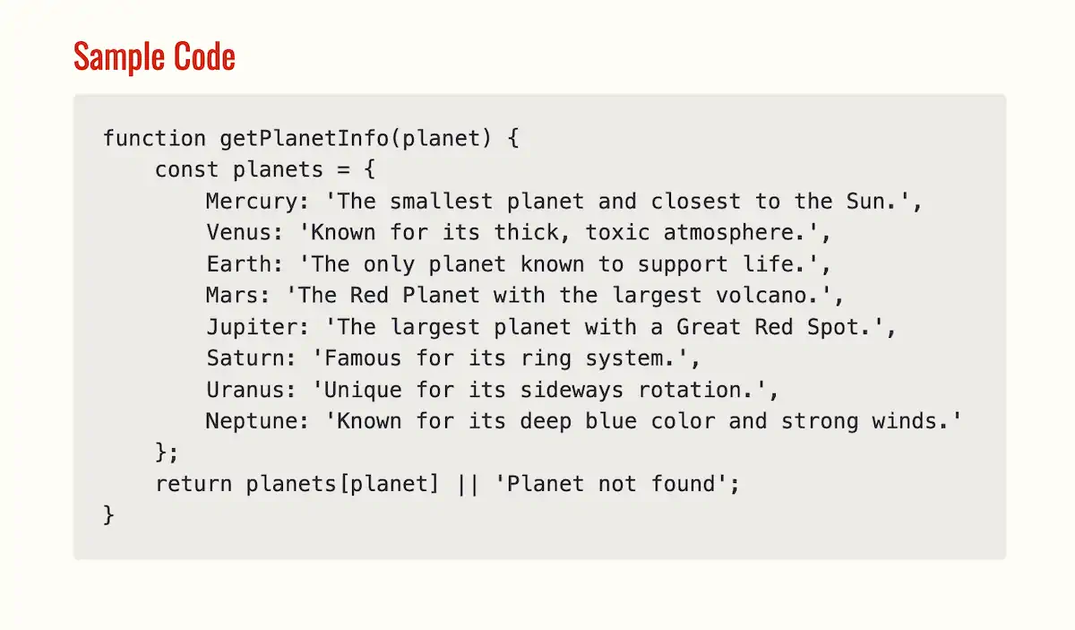 The example of a JavaScript function named has been treated with a subtle rounded background container and is displayed in a monospaced font. This function takes the name of a planet as input and returns information about the planet from a defined 'planets' object that store unique facts about each planet.